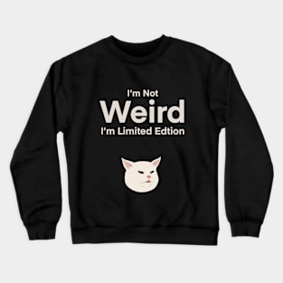 I'm Not Weird. I'm Limited Edition. | Cat | Quote | Cute | Funny | Memes | Gift | Crewneck Sweatshirt